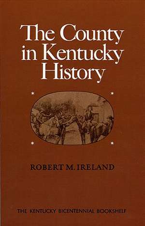 The County in Kentucky History de Robert M. Ireland