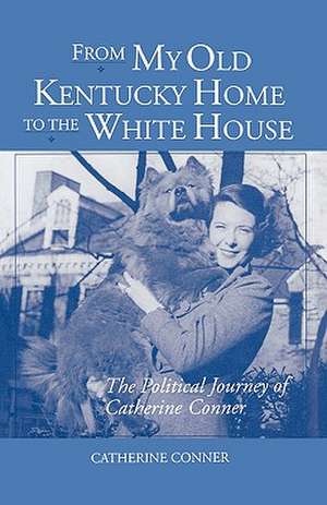 From My Old Kentucky Home to the White House de Catherine Conner