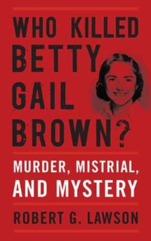 Who Killed Betty Gail Brown? de Robert G Lawson