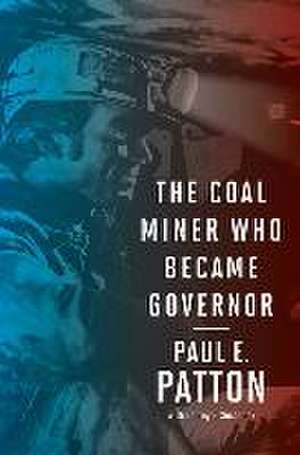 The Coal Miner Who Became Governor de Paul E Patton