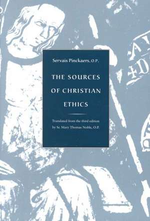 The Sources of Christian Ethics: Tranlated from the Third Edition de Servais Pinckaers