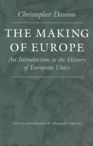 The Making of Europe: An Introduction to the History of European Unity de Christopher Dawson