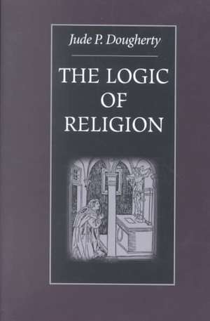 The Logic of Religion de Jude P. Dougherty