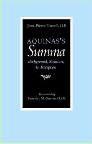 Aquinas's Summa: Background, Structure, and Reception de Jean-Pierre Torrell