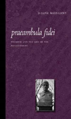 Praeambula Fidei: Thomism and the God of the Philosophers de Ralph McInerny