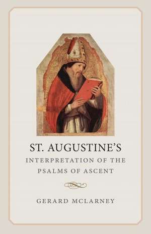 St. Augustine's Interpretation of the Psalms of Ascent de Gerald McLarney