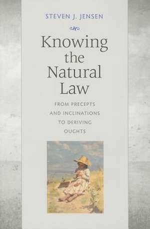 Knowing the Natural Law: From Precepts and Inclinations to Deriving Oughts de Steven J. Jensen