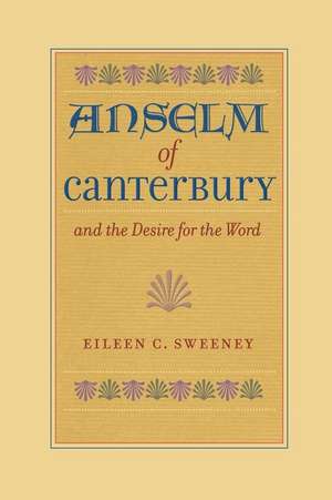 Anselm of Canterbury and the Desire for the Word de Eileen C. Sweeney