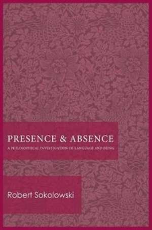 Presence and Absence de Robert Sokolowski