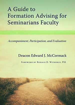 A Guide to Formation Advising for Seminary Faculty de Edward J McCormack