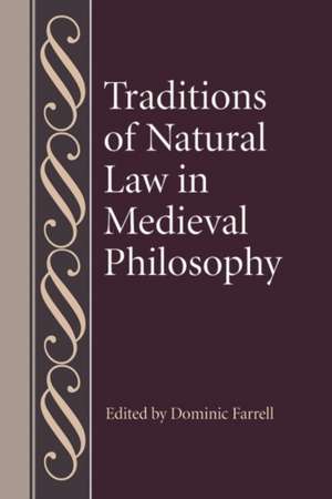 Traditions of Natural Law in Medieval Philosophy de Dominic Farrell