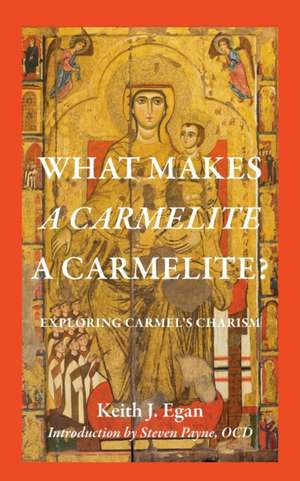 What Makes a Carmelite a Carmelite? de Keith J Egan