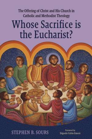 Whose Sacrifice is the Eucharist? de Stephen B Sours