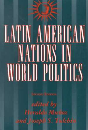 Latin American Nations In World Politics: Second Edition de Heraldo Munoz