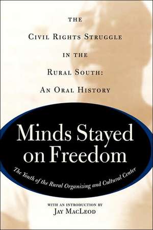 Minds Stayed On Freedom: The Civil Rights Struggle In The Rural South-- An Oral History de Youth Of The Rural Organizing & Cultural Center