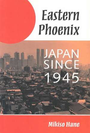 Eastern Phoenix: Japan Since 1945 de Mikiso Hane