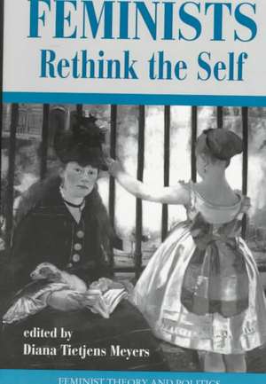 Feminists Rethink The Self de Diana Meyers