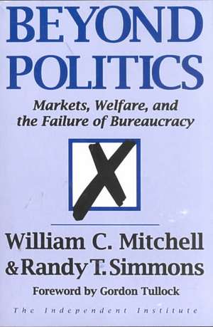 Beyond Politics: Markets, Welfare, And The Failure Of Bureaucracy de William Mitchell