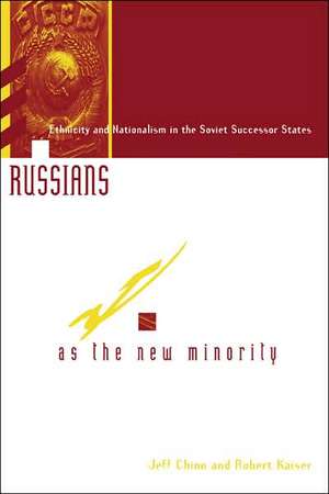 Russians As The New Minority: Ethnicity And Nationalism In The Soviet Successor States de Jeff Chinn