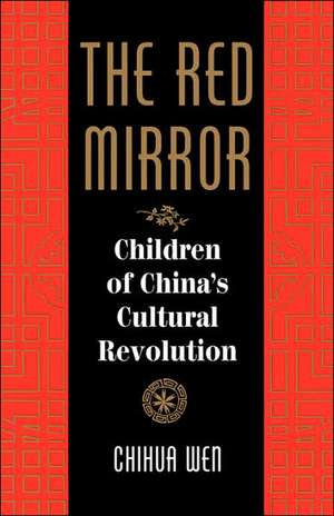 The Red Mirror: Children Of China's Cultural Revolution de Chihua Wen