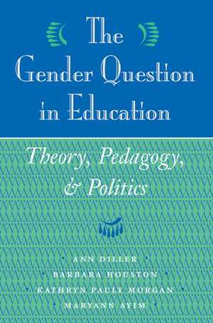 The Gender Question In Education: Theory, Pedagogy, And Politics de Ann Diller