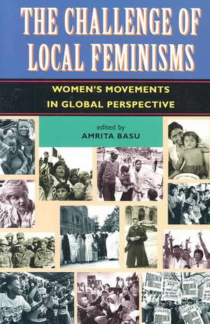 The Challenge Of Local Feminisms: Women's Movements In Global Perspective de Amrita Basu