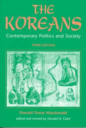 The Koreans: Contemporary Politics And Society, Third Edition de Donald S Macdonald