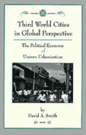 Third World Cities In Global Perspective: The Political Economy Of Uneven Urbanization de David O Smith