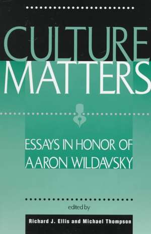 Culture Matters: Essays In Honor Of Aaron Wildavsky de Richard J. Ellis