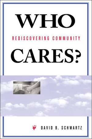 Who Cares?: Rediscovering Community de David B Schwartz