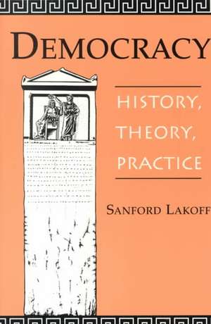 Democracy: History, Theory, Practice de Sanford A Lakoff