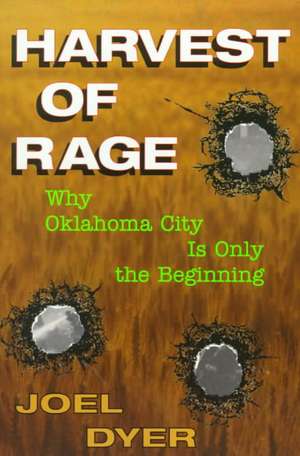 Harvest Of Rage: Why Oklahoma City Is Only The Beginning de Joel Dyer