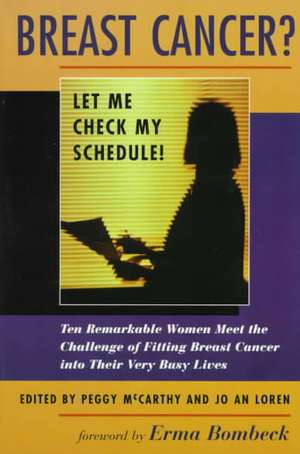 Breast Cancer? Let Me Check My Schedule!: Ten Remarkable Women Meet The Challenge Of Fitting Breast Cancer Into Their Very Busy Lives de Jo An Loren