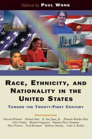 Race, Ethnicity, And Nationality In The United States: Toward The Twenty-first Century de Paul Wong