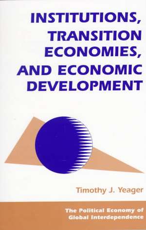 Institutions, Transition Economies, And Economic Development de Tim Yeager