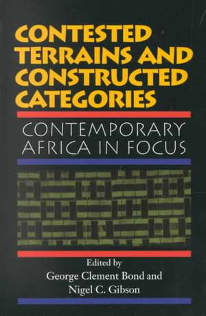 Contested Terrains And Constructed Categories: Contemporary Africa In Focus de George Clement Bond