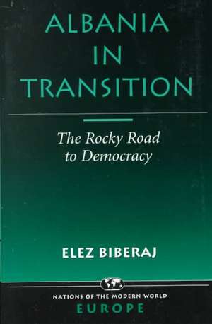 Albania In Transition: The Rocky Road To Democracy de Elez Biberaj