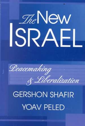 The New Israel: Peacemaking And Liberalization de Gershon Shafir