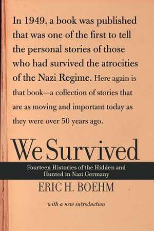 We Survived: Fourteen Histories Of The Hidden And Hunted In Nazi Germany de Eric H. Boehm