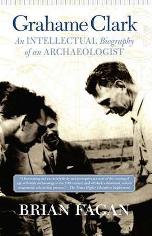 Grahame Clark: An Intellectual Biography Of An Archaeologist de Brian Fagan