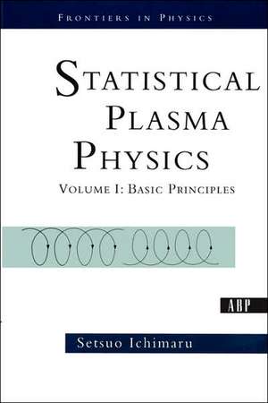 Statistical Plasma Physics, Volume I: Basic Principles de Setsuo Ichimaru