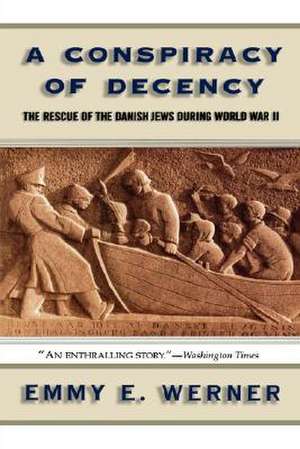 A Conspiracy Of Decency: The Rescue Of The Danish Jews During World War II de Emmy E. Werner