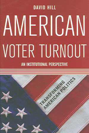 American Voter Turnout: An Institutional Perspective de David Hill