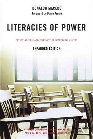 Literacies of Power: What Americans Are Not Allowed to Know With New Commentary by Shirley Steinberg, Joe Kincheloe, and Peter McLaren de Donaldo Macedo