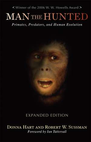 Man the Hunted: Primates, Predators, and Human Evolution, Expanded Edition de Donna Hart