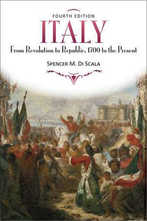 Italy: From Revolution to Republic, 1700 to the Present, Fourth Edition de Spencer M. DiScala