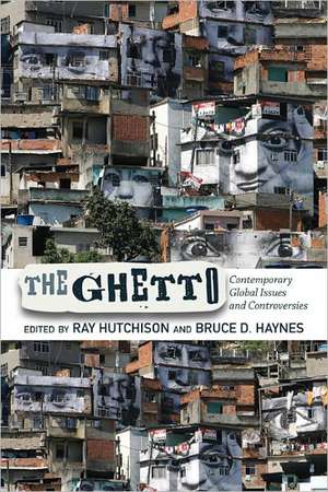 The Ghetto: Contemporary Global Issues and Controversies de Ray Hutchison