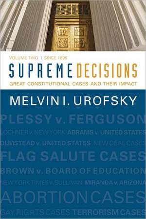 Supreme Decisions, Volume 2: Great Constitutional Cases and Their Impact, Volume Two: Since 1896 de Melvin I. Urofsky