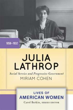 Julia Lathrop: Social Service and Progressive Government de Miriam Cohen