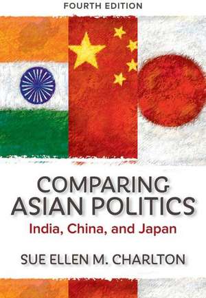 Comparing Asian Politics: India, China, and Japan de Sue Ellen M. Charlton